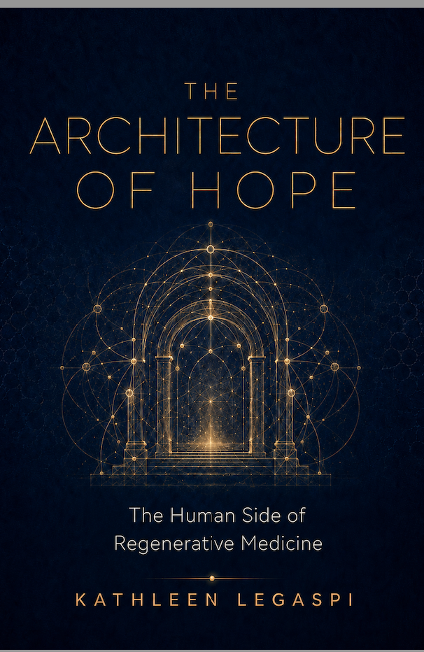 The Architecture of Hope: The Human Side of Regenerative Medicine by Kathleen Legaspi